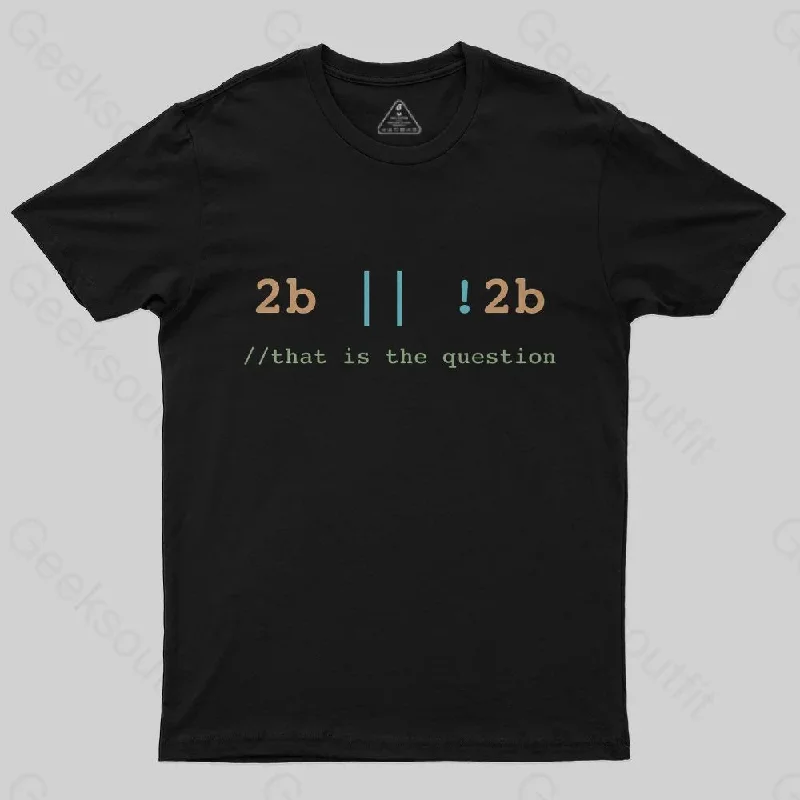 2B or Not 2B That is the Question T-Shirt