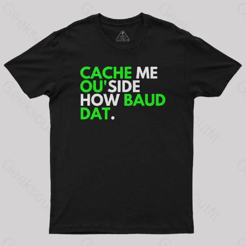 Cache Me OU'side How Baud Dat Geek T-Shirt