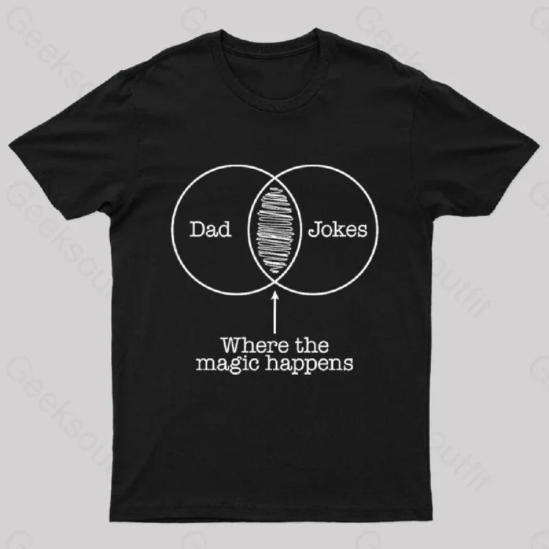 Dad Jokes Where The Magic Happens Geek T-Shirt