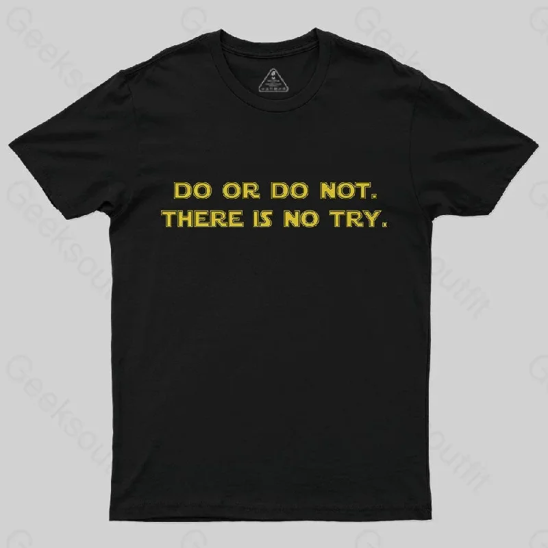 Do or do not. There is no try T-Shirt