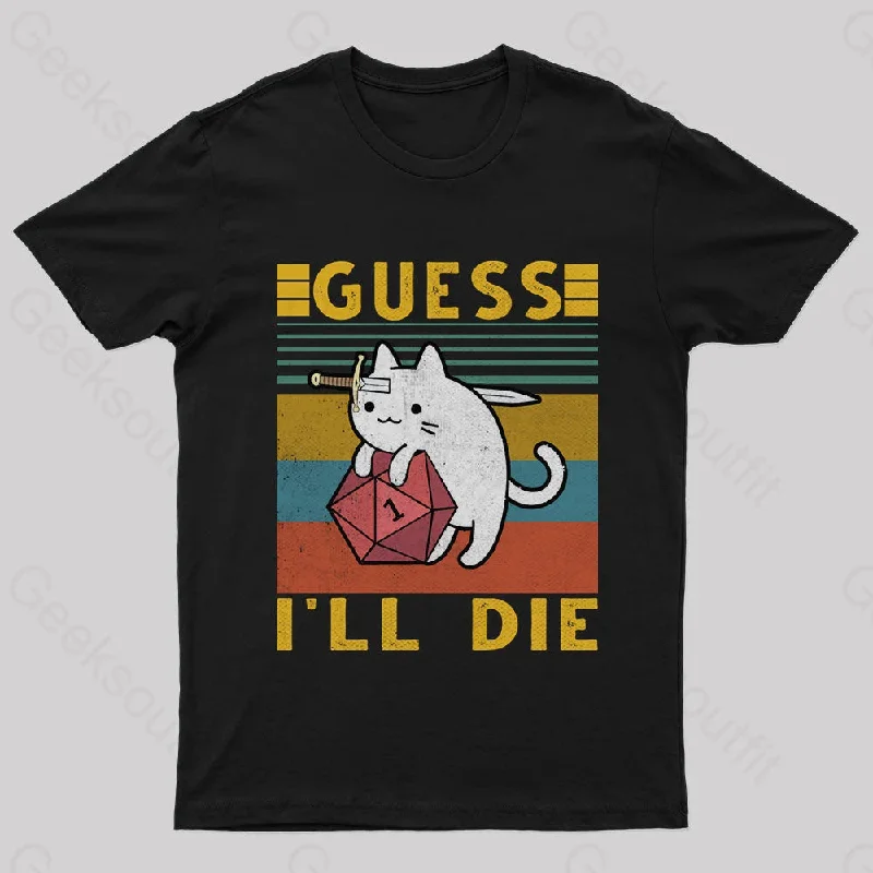 Guess I'll Die Cat Geek T-Shirt