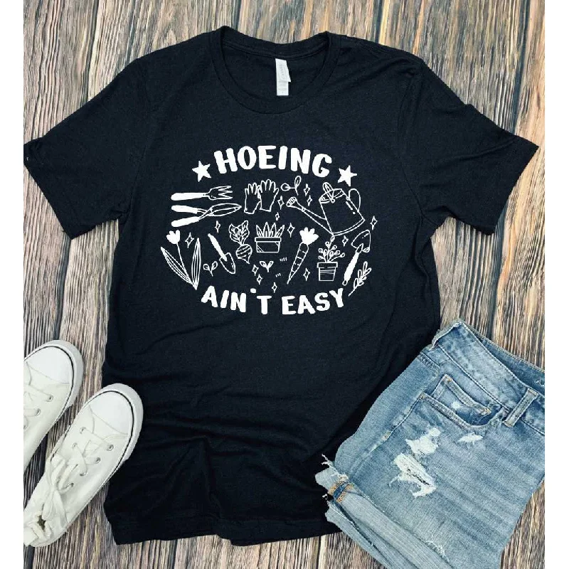 Hoeing Ain't Easy ( Gardening ) Graphic Tee