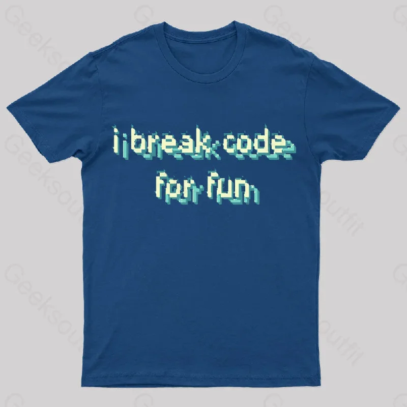 I Break Code For Fun Nerd T-Shirt