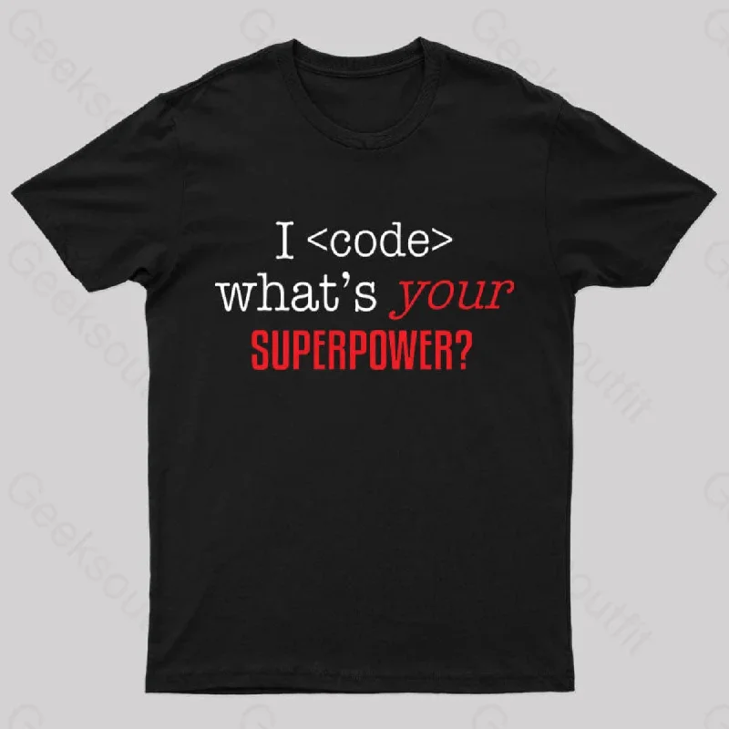 I Code Whats Your Superpower Geek T-Shirt