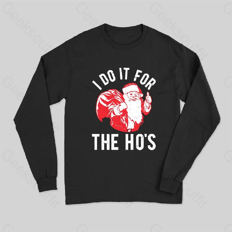 I Do It For The Hos Long Sleeve T-Shirt