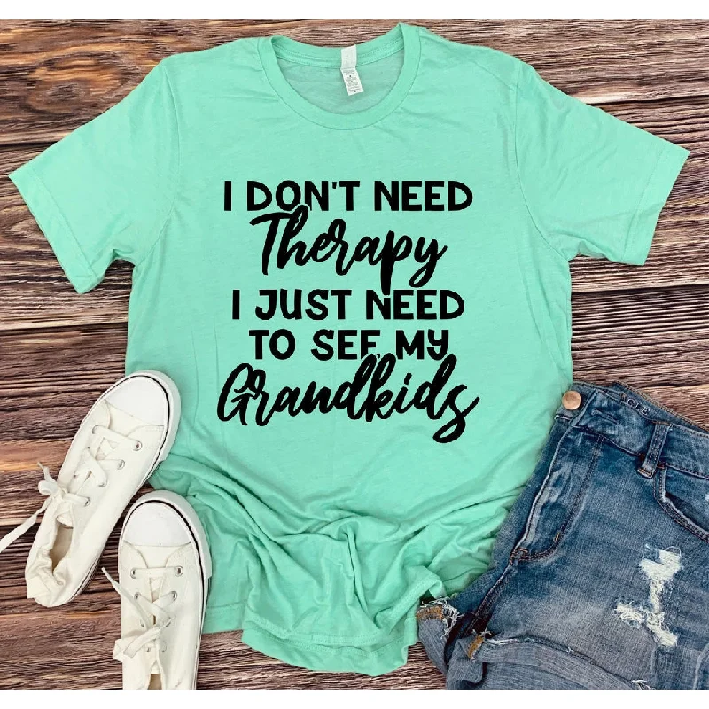 I don't need therapy need to see Grandkids  Graphic tee