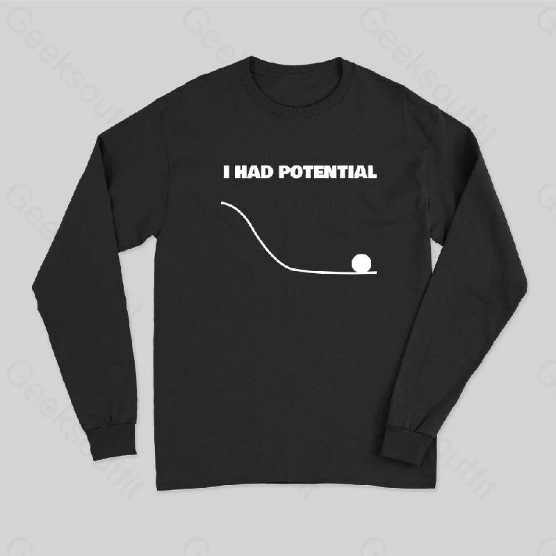 I Had Potential Long Sleeve T-Shirt