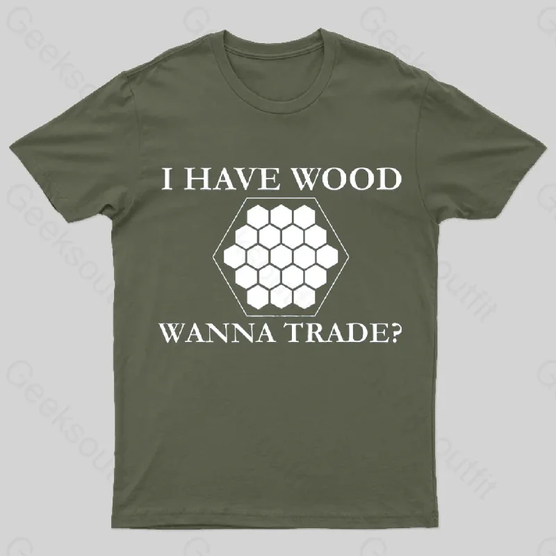 I Have Wood Wanna Trade T-Shirt