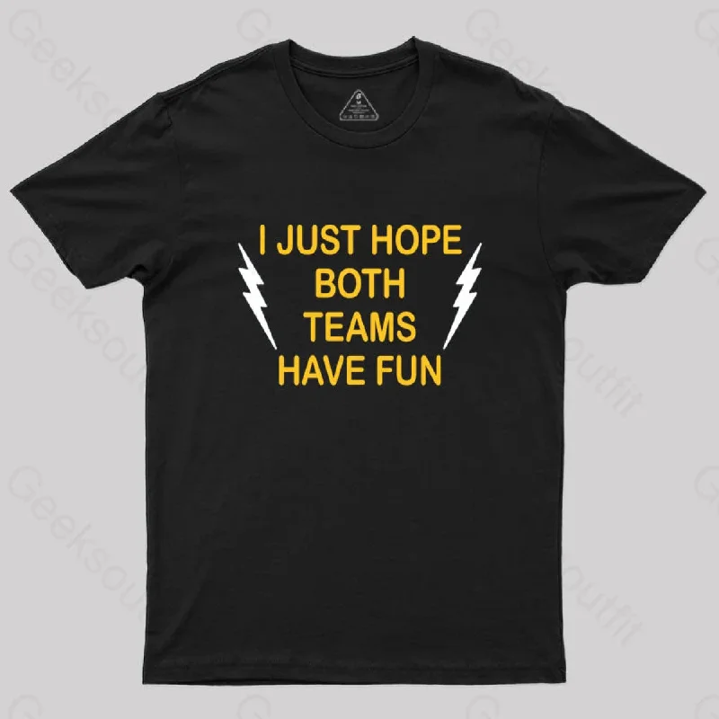 I Just Hope Both Teams Have Fun T-shirt