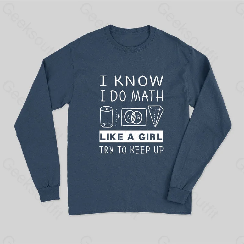 I Know I Do Math Like A Girl Try To Keep Up Long Sleeve T-Shirt