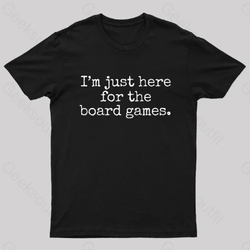 I'm Just Here For The Board Games Geek T-Shirt