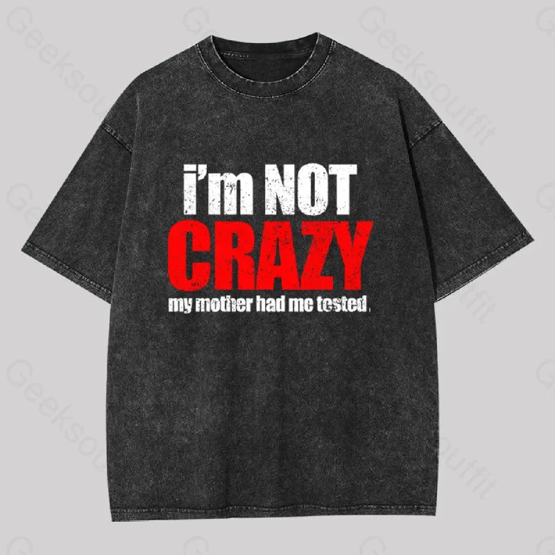 I'm Not Crazy Geek Washed T-shirt