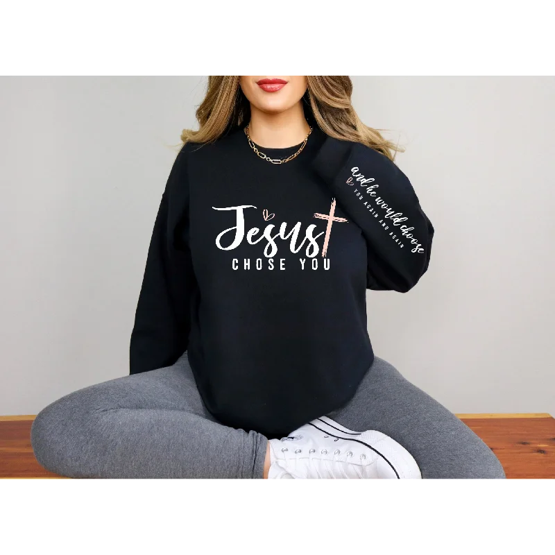 Jesus Chose you  Sweatshirt