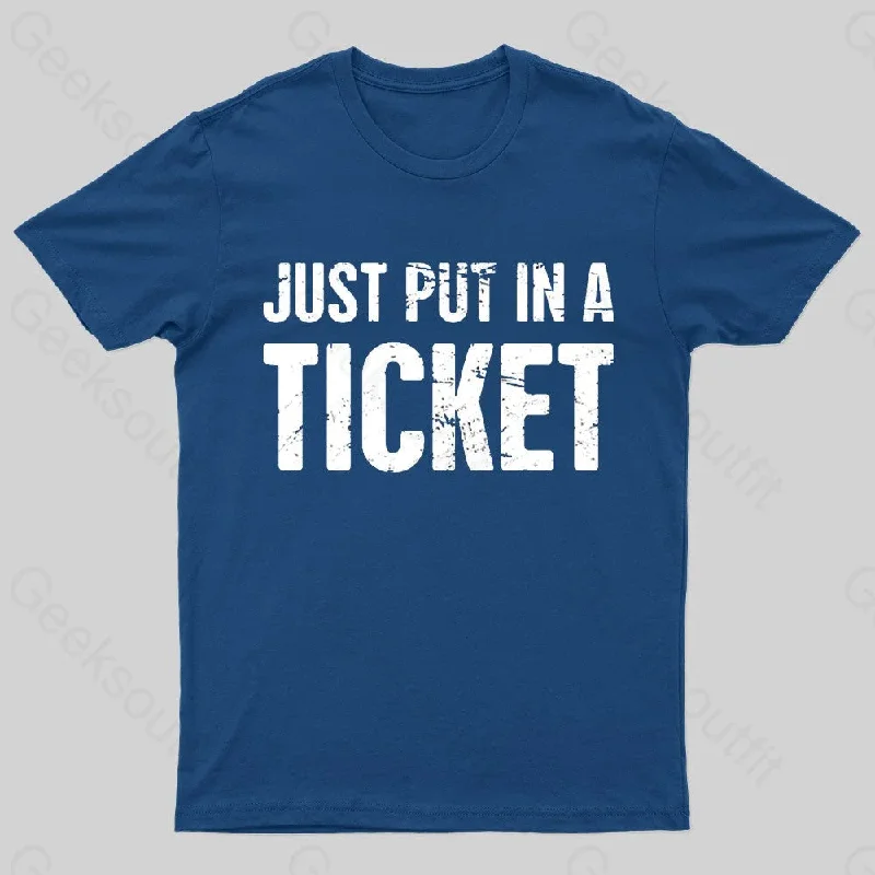 Just Put In A Ticket Geek T-Shirt