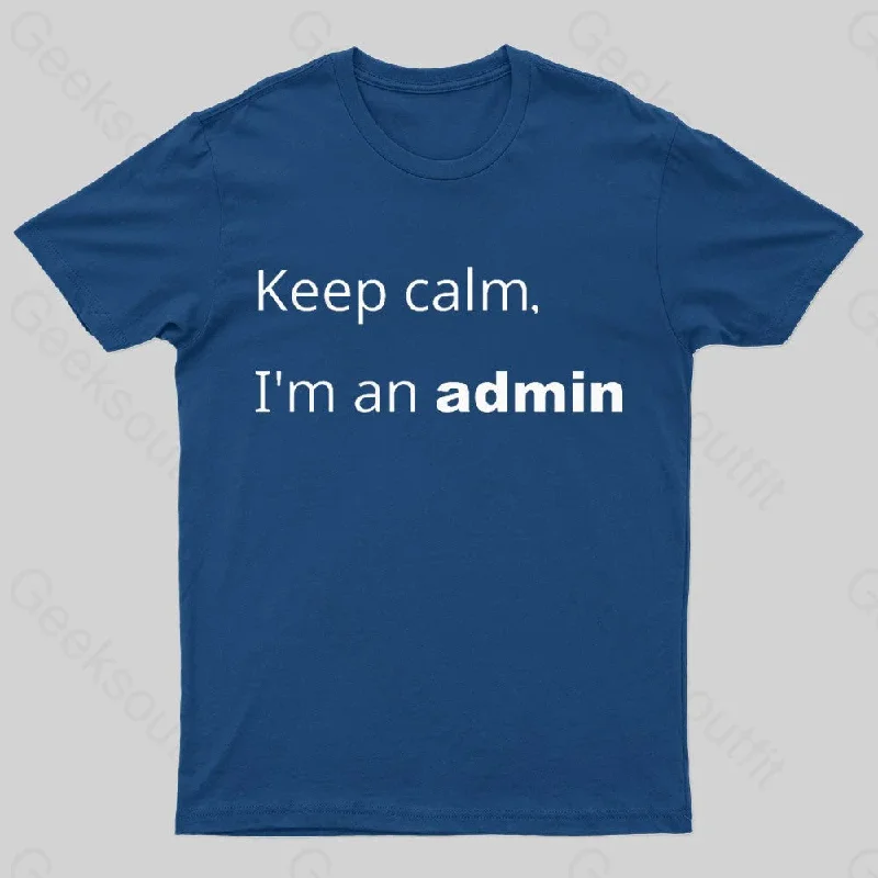 Keep Calm I Am An Admin Nerd T-Shirt