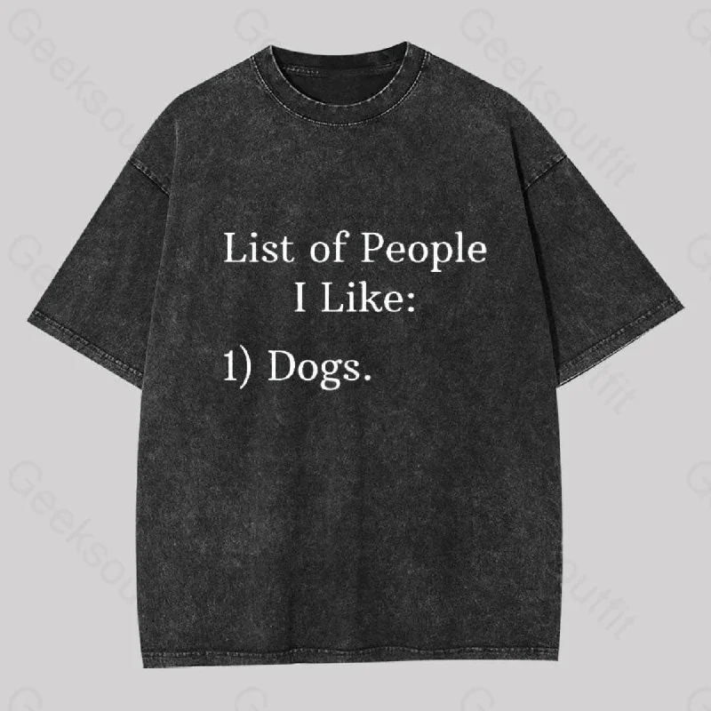 List Of People I Like 1) Dogs Washed T-Shirt