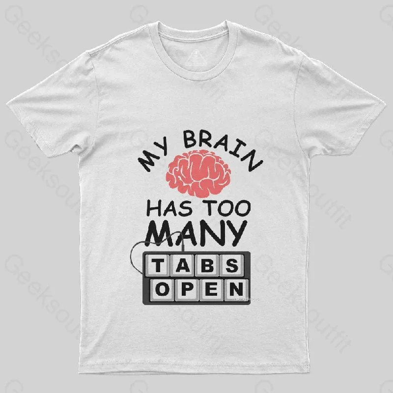 My Brain Has Too Many Tabs Open T-Shirt