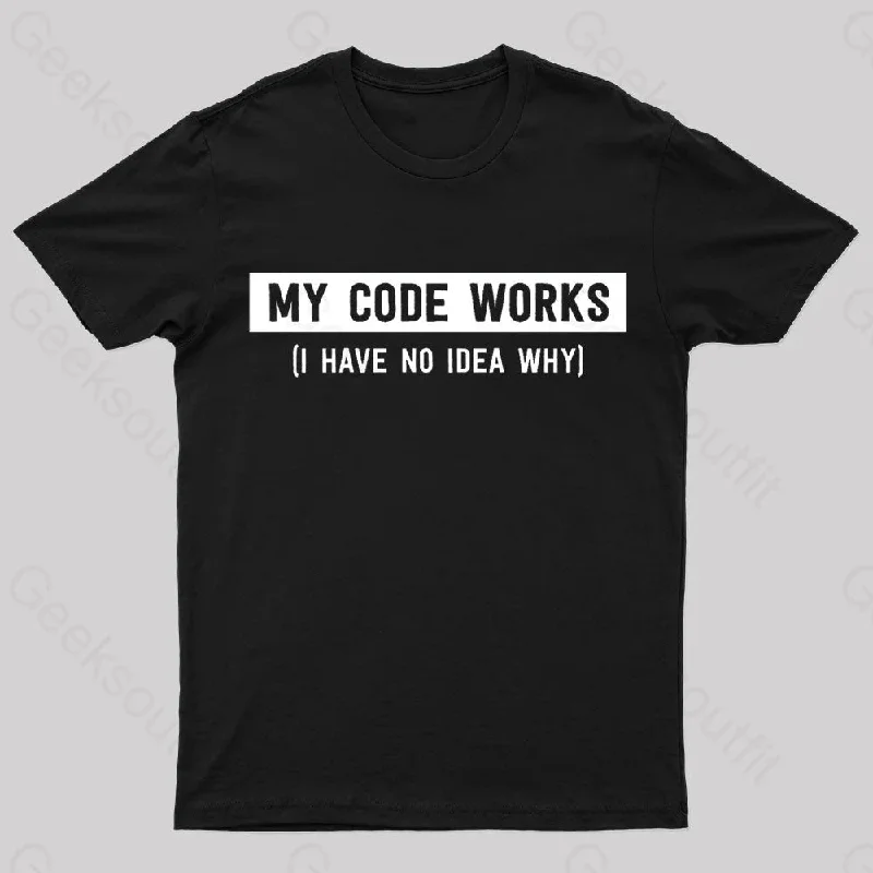 My Code Works Geek T-Shirt