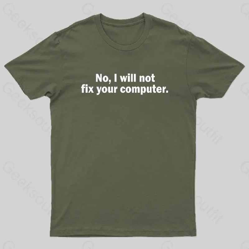 No I Will Not Fix Your Computer Nerd T-Shirt