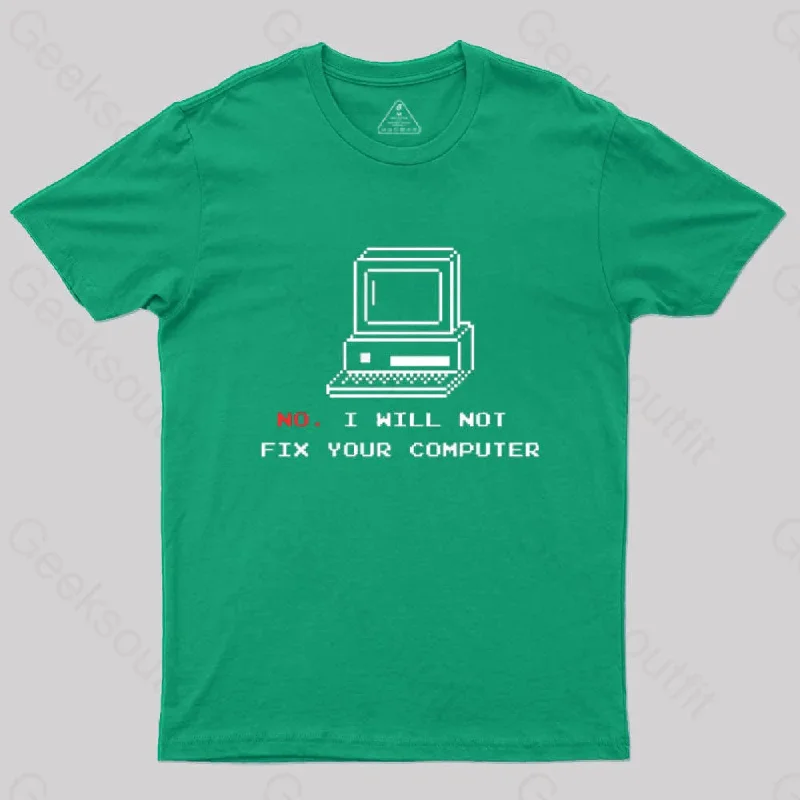 No,I Will Not Fix Your Computer T-Shirt