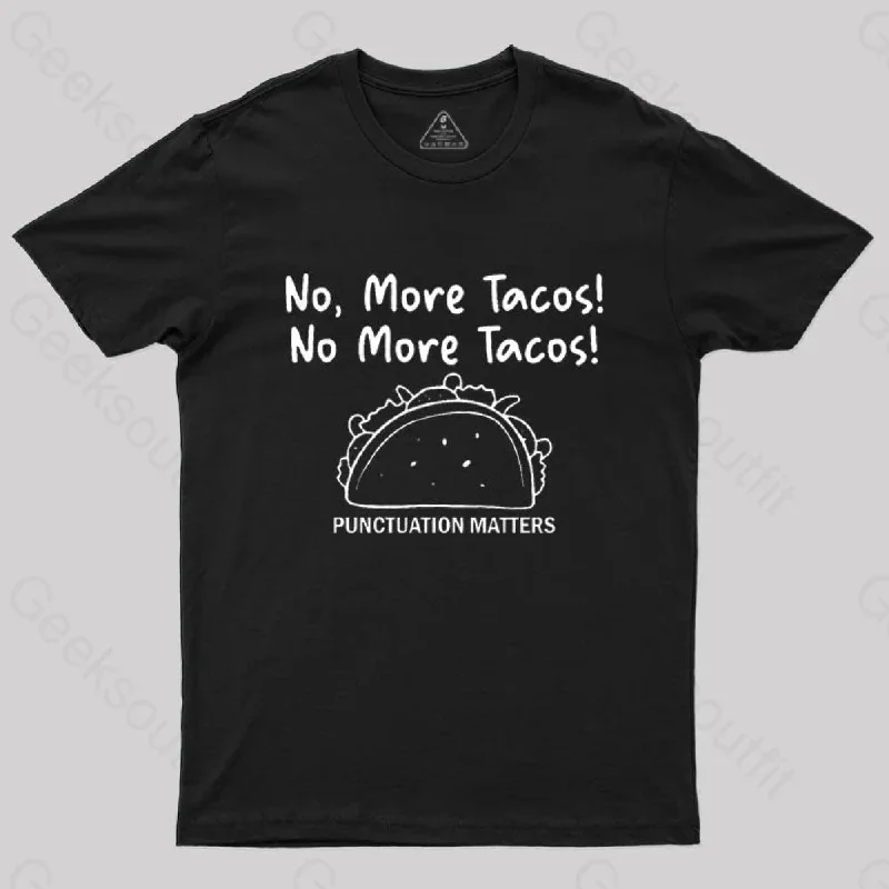 No More Tacos-Punctuation Matters T-Shirt