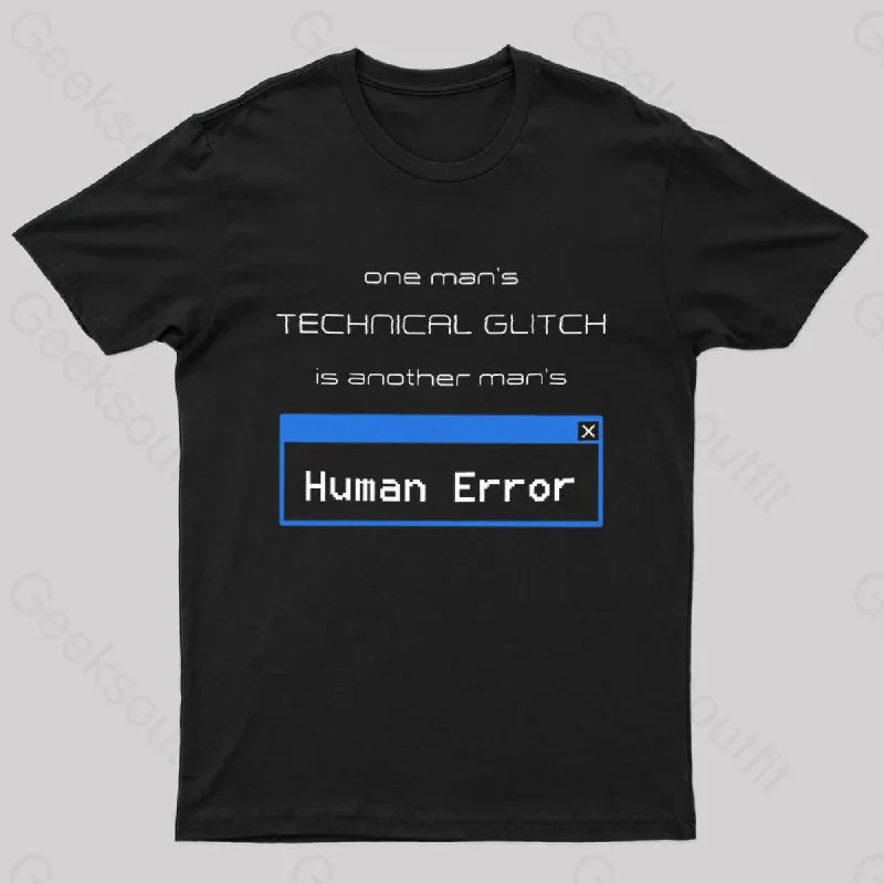 One Man's Technical Glitch is Another Man's Human Error Nerd T-Shirt