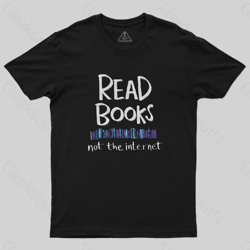 Read Books - Not the Internet T-Shirt