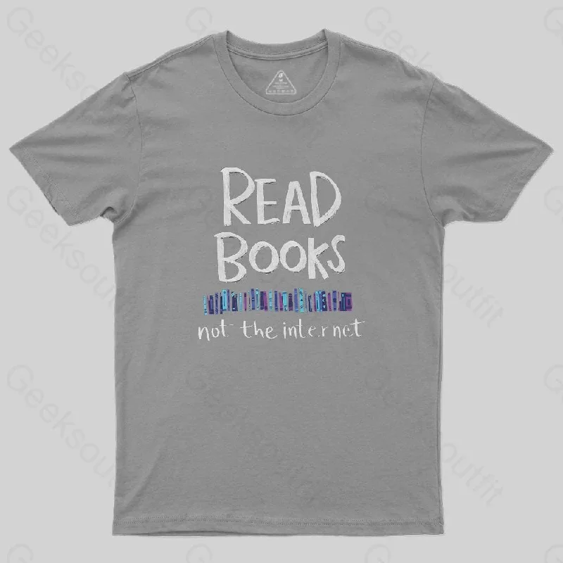 Read Books - Not the Internet T-Shirt