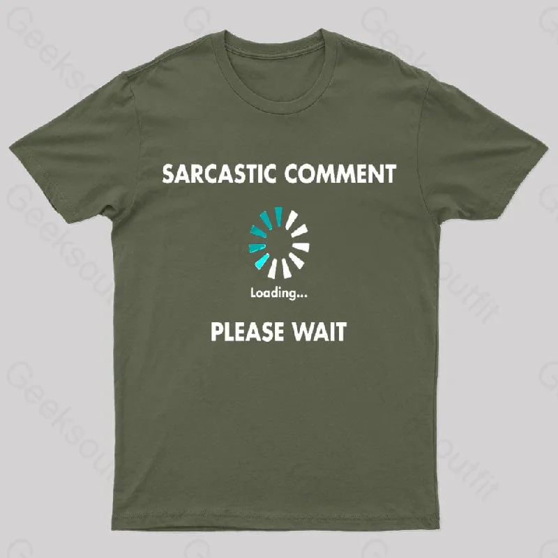 Sarcastic Comment Loading Please Wait Geek T-Shirt