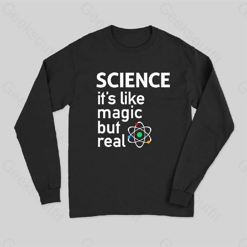 SCIENCE- It's Like Magic, But Real  Long Sleeve T-Shirt