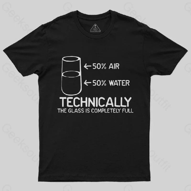 Technically The Glass Is Completely Full T-Shirt