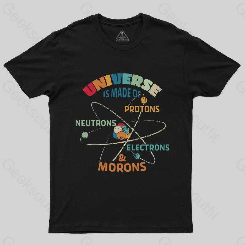 Universe is Made of Protons Neutrons Electrons T-Shirt