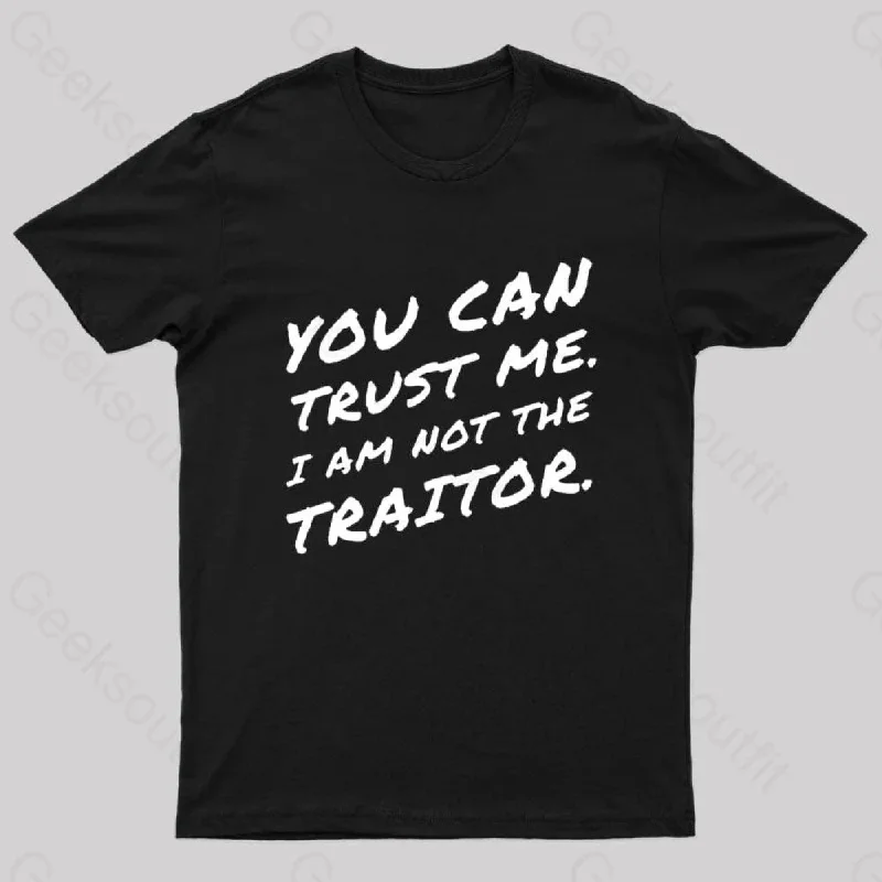 You Can Trust Me I Am Not A Traitor Geek T-Shirt