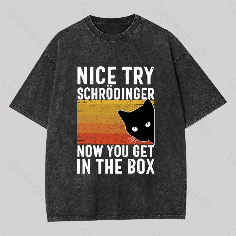 You Get Schrodinger's cat In The Box Washed T-shirt