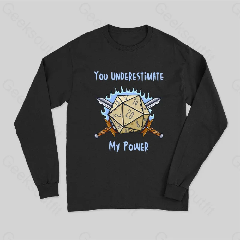 You Underestimate My Power Long Sleeve T-Shirt